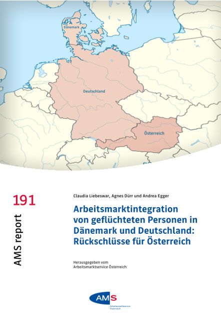 AMS report 191 - Arbeitsmarktintegration von gefluechteten Personen in Daenemark und Deutschland: Rueckschluesse für Oesterreich